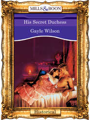 бесплатно читать книгу His Secret Duchess автора Gayle Wilson