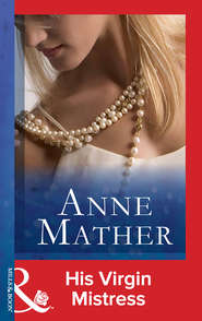 бесплатно читать книгу His Virgin Mistress автора Anne Mather