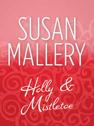бесплатно читать книгу Holly And Mistletoe автора Сьюзен Мэллери