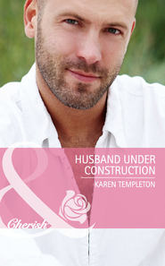 бесплатно читать книгу Husband Under Construction автора Karen Templeton