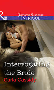 бесплатно читать книгу Interrogating the Bride автора Carla Cassidy