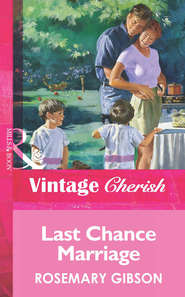бесплатно читать книгу Last Chance Marriage автора Rosemary Gibson