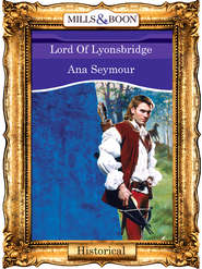 бесплатно читать книгу Lord Of Lyonsbridge автора Ana Seymour