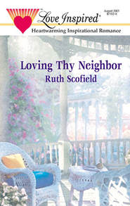 бесплатно читать книгу Loving Thy Neighbor автора Ruth Scofield