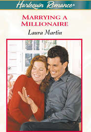 бесплатно читать книгу Marrying A Millionaire автора Laura Martin