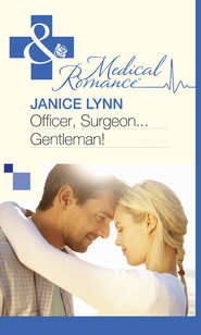 бесплатно читать книгу Officer, Surgeon...Gentleman! автора Janice Lynn