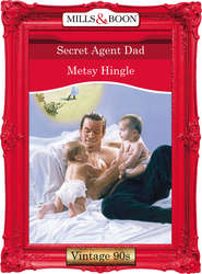 бесплатно читать книгу Secret Agent Dad автора Metsy Hingle