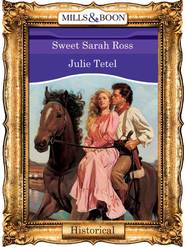 бесплатно читать книгу Sweet Sarah Ross автора Julie Tetel