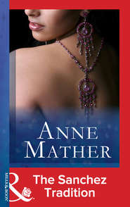 бесплатно читать книгу The Sanchez Tradition автора Anne Mather