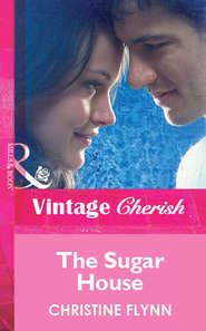 бесплатно читать книгу The Sugar House автора Christine Flynn