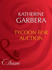 бесплатно читать книгу Tycoon For Auction автора Katherine Garbera