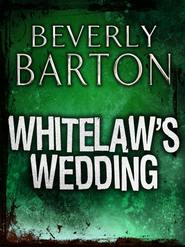 бесплатно читать книгу Whitelaw's Wedding автора BEVERLY BARTON