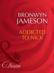 бесплатно читать книгу Addicted to Nick автора Bronwyn Jameson