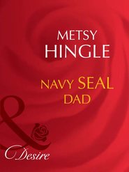 бесплатно читать книгу Navy Seal Dad автора Metsy Hingle