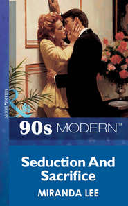 бесплатно читать книгу Seduction And Sacrifice автора Miranda Lee