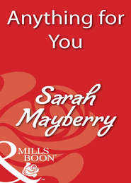 бесплатно читать книгу Anything for You автора Sarah Mayberry