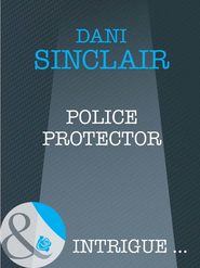 бесплатно читать книгу Police Protector автора Dani Sinclair