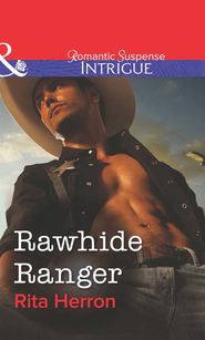бесплатно читать книгу Rawhide Ranger автора Rita Herron