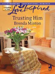 бесплатно читать книгу Trusting Him автора Brenda Minton