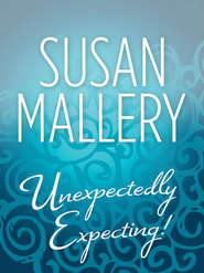 бесплатно читать книгу Unexpectedly Expecting! автора Сьюзен Мэллери