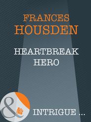 бесплатно читать книгу Heartbreak Hero автора Frances Housden