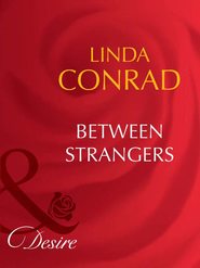 бесплатно читать книгу Between Strangers автора Linda Conrad