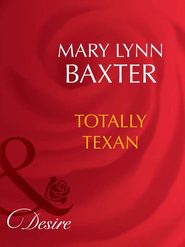 бесплатно читать книгу Totally Texan автора Mary Baxter