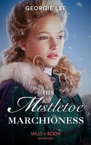 бесплатно читать книгу His Mistletoe Marchioness автора Georgie Lee