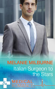 бесплатно читать книгу Italian Surgeon to the Stars автора MELANIE MILBURNE