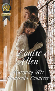 бесплатно читать книгу Marrying His Cinderella Countess автора Louise Allen