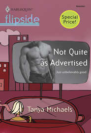 бесплатно читать книгу Not Quite as Advertised автора Tanya Michaels