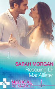 бесплатно читать книгу Rescuing Dr Macallister автора Sarah Morgan