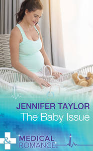 бесплатно читать книгу The Baby Issue автора Jennifer Taylor