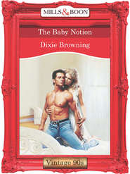 бесплатно читать книгу The Baby Notion автора Dixie Browning