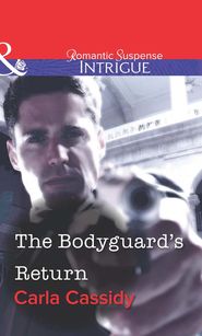 бесплатно читать книгу The Bodyguard's Return автора Carla Cassidy