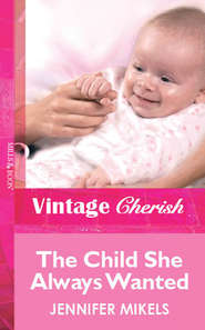 бесплатно читать книгу The Child She Always Wanted автора Jennifer Mikels