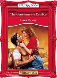 бесплатно читать книгу The Consummate Cowboy автора Sara Orwig