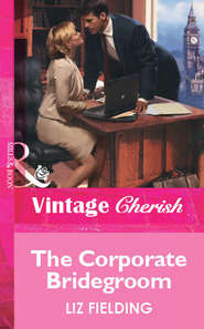 бесплатно читать книгу The Corporate Bridegroom автора Liz Fielding