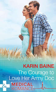 бесплатно читать книгу The Courage To Love Her Army Doc автора Karin Baine