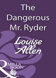 бесплатно читать книгу The Dangerous Mr Ryder автора Louise Allen