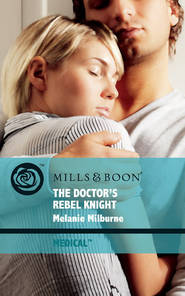 бесплатно читать книгу The Doctor's Rebel Knight автора MELANIE MILBURNE
