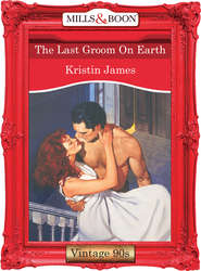 бесплатно читать книгу The Last Groom On Earth автора Kristin James