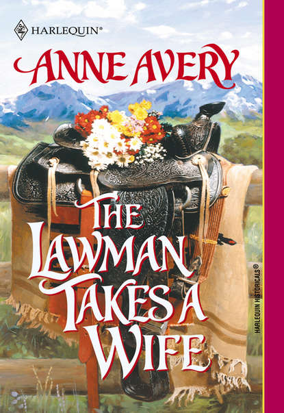 бесплатно читать книгу The Lawman Takes A Wife автора Anne Avery