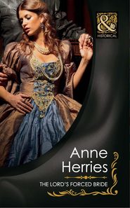 бесплатно читать книгу The Lord's Forced Bride автора Anne Herries