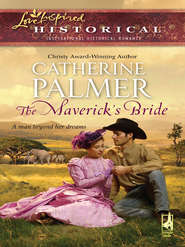 бесплатно читать книгу The Maverick's Bride автора Catherine Palmer