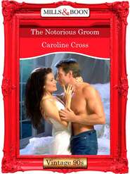 бесплатно читать книгу The Notorious Groom автора Caroline Cross