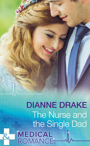 бесплатно читать книгу The Nurse And The Single Dad автора Dianne Drake