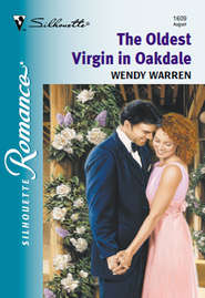 бесплатно читать книгу The Oldest Virgin In Oakdale автора Wendy Warren