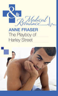 бесплатно читать книгу The Playboy of Harley Street автора Anne Fraser