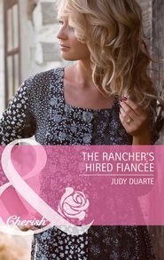 бесплатно читать книгу The Rancher's Hired Fiancée автора Judy Duarte